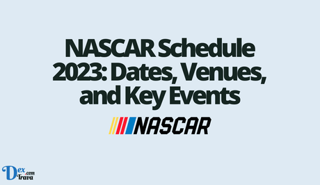 NASCAR Schedule 2023: Dates, Venues, and Key Events