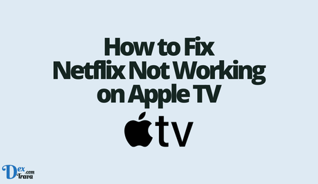 How to Fix Netflix Not Working on Apple TV