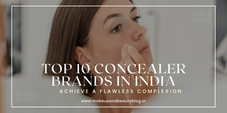 Top 10 Concealer Brands in India – Achieve a Flawless Complexion