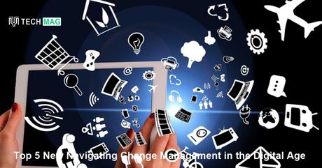 Top 5 New Navigating Change Management in the Digital Age