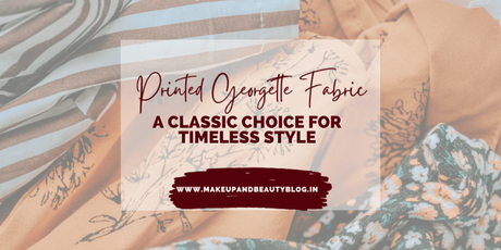 Printed Georgette Fabric: A Classic Choice for Timeless Style