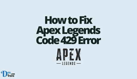 How to Fix Apex Legends Code 429 Error