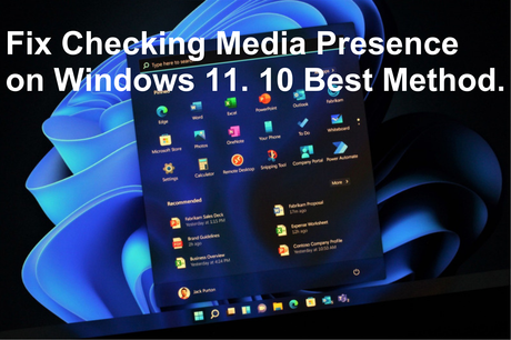 Fix Checking Media Presence on Windows 11. 10 Best Method.