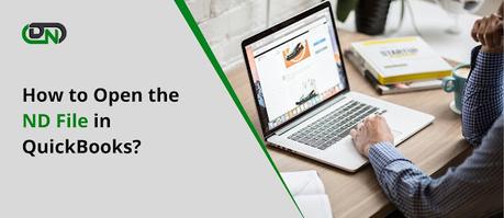 How to Open the ND File in QuickBooks?