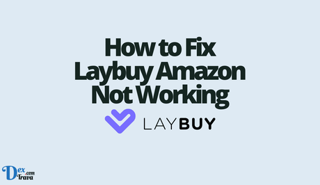 How to Fix Laybuy Amazon Not Working