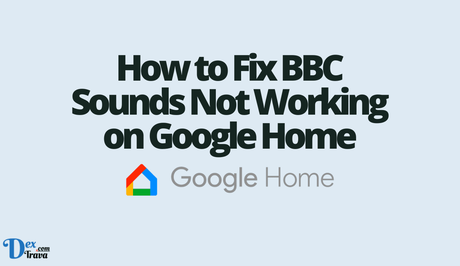 How to Fix BBC Sounds Not Working on Google Home