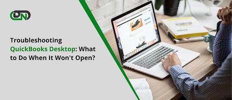 Troubleshooting QuickBooks Desktop: What to Do When It Won't Open?