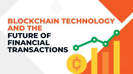 Blockchain Technology and the Future of Financial Transactions