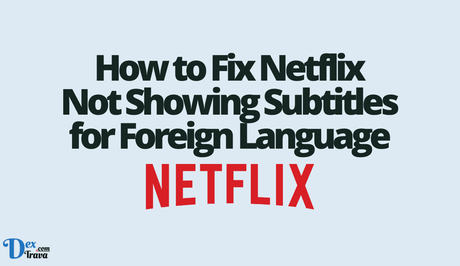 How to Fix Netflix Not Showing Subtitles for Foreign Language