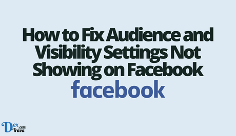 How to Fix Audience and Visibility Settings Not Showing on Facebook