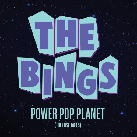 The Bings: Power Pop Planet (The Lost Tapes)