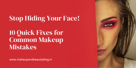 Stop Hiding Your Face! 10 Quick Fixes for Common Makeup Mistakes