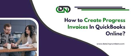 How to Create Progress Invoices In QuickBooks Online?