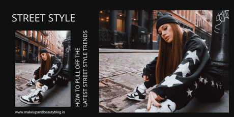 Street Style: How to Pull off the Latest Street Style Trends
