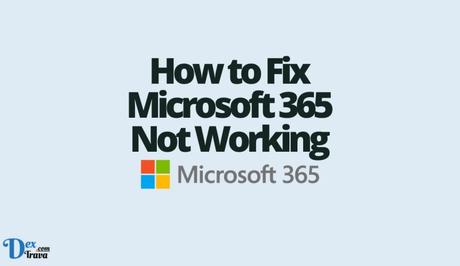 How to Fix Microsoft 365 Not Working