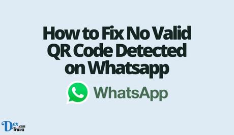 How to Fix No Valid QR Code Detected on Whatsapp