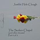 Jumble Hole Clough:  The Sunken Chapel (and other dreams)