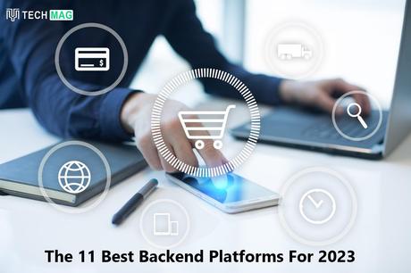 The 11 Best Backend Platforms For 2023