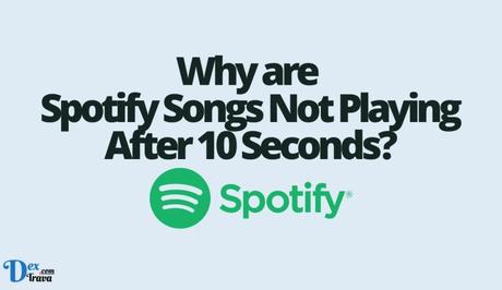 Why are My Spotify Songs Not Playing After 10 Seconds?