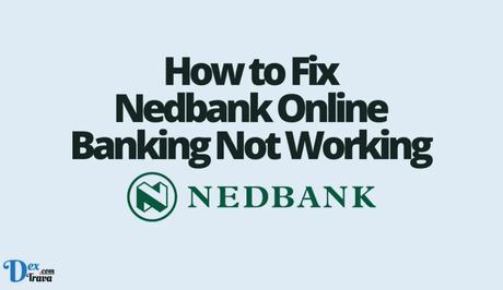 How to Fix Nedbank Online Banking Not Working