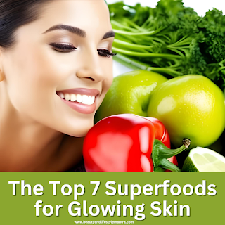 The Top 7 Superfoods for Glowing Skin