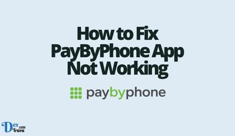 How to Fix PayByPhone App Not Working