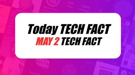 2 MAY: Today TECH FACT | Daily TECH FACT