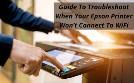 Epson Printer Won’t Connect To WiFi Epson Printer Won’t Connect To WiFi
