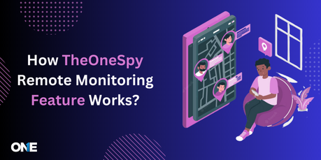 How Does TheOneSpy Remote Monitoring Feature Work?