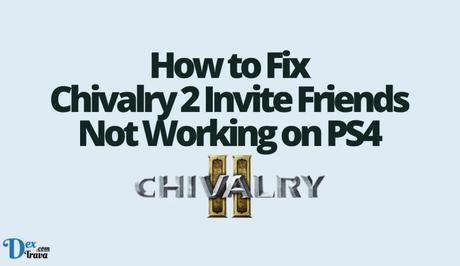 How to Fix Chivalry 2 Invite Friends Not Working on PS4