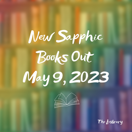 New Sapphic Books Out This Week: May 9, 2023