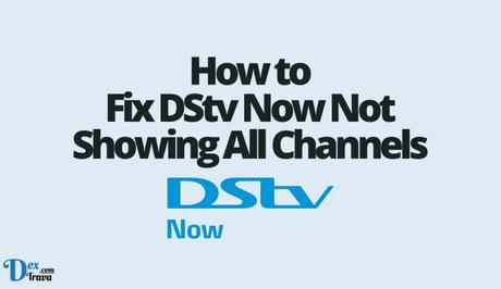 How to Fix DStv Now Not Showing All Channels