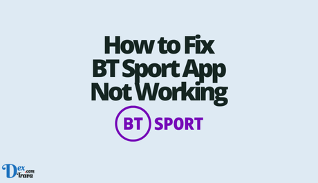 How to Fix BT Sport App Not Working How to Fix BT Sport App Not Working