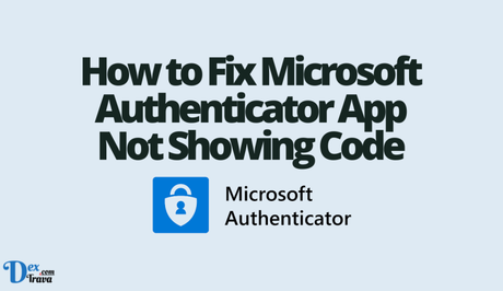 How to Fix Microsoft Authenticator App Not Showing Code