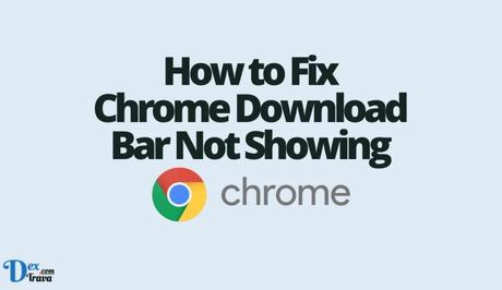 How to Fix Chrome Download Bar Not Showing