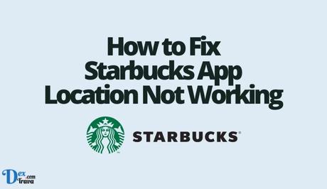 How to Fix Starbucks App Location Not Working