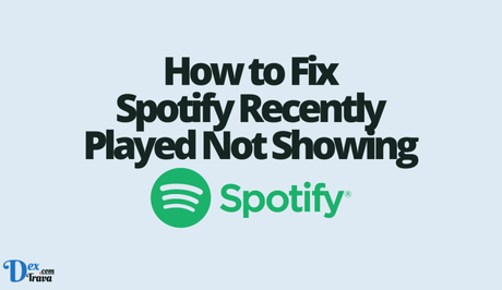 How to Fix Spotify Recently Played Not Showing