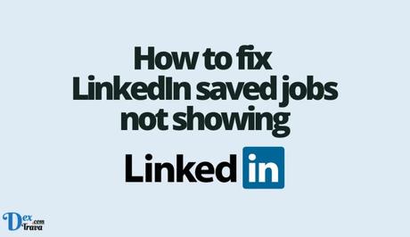 How to fix LinkedIn saved jobs not showing