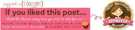 If you like what you just read please click to send a quick vote for me on Top Mommy Blogs- The best mommy blog directory featuring top mom bloggers