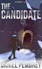 THE CANDIDATE BY DANIEL PEMBREY-A KINDLE SINGLE