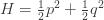 H = \frac{1}{2} p^2 + \frac{1}{2}q^2