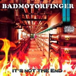 BADMOTORFINGER - It’s Not The End