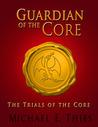 The Trials of the Core (Guardian of the Core, #1)