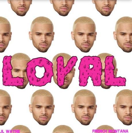 New Music: Chris Brown “Loyal” ft Lil Wayne x French Montana