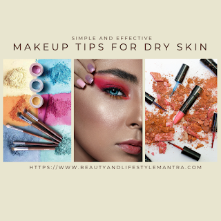 Simple and Effective Makeup Tips For Dry Skin