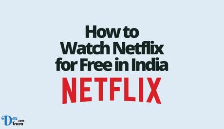 How to Watch Netflix for Free in India