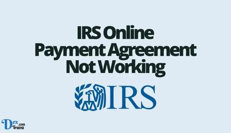 Why is the IRS Online Payment Agreement Not Working?