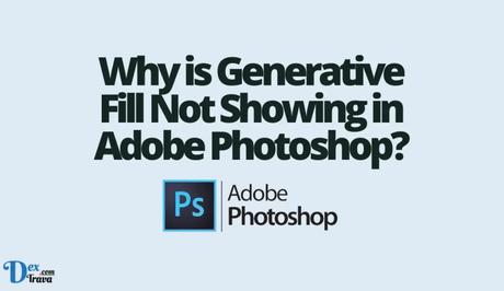 Why is Generative Fill Not Showing in Adobe Photoshop