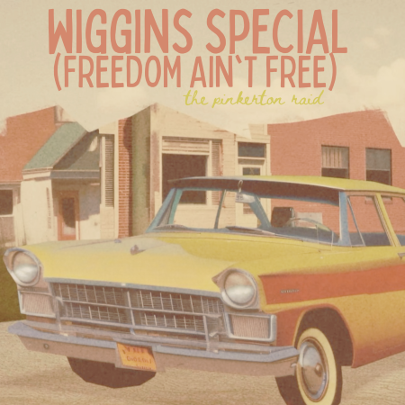 The Pinkerton Raid: Wiggins Special (Freedom Ain't Free)