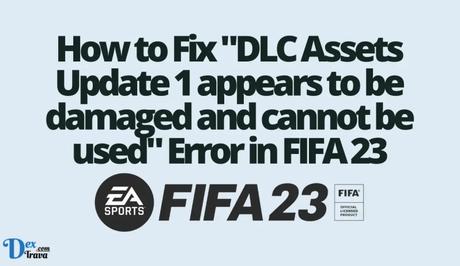 How to Fix DLC Assets Update 1 appears to be damaged and cannot be used Error in FIFA 23